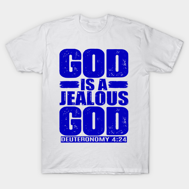 God Is A Jealous God. Deuteronomy 424 Bible Verse TShirt TeePublic